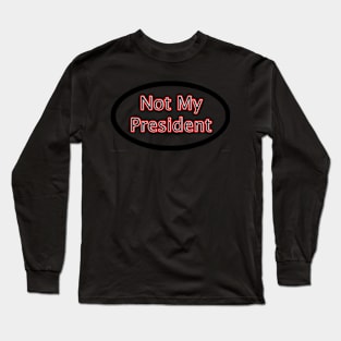 Not My President Long Sleeve T-Shirt